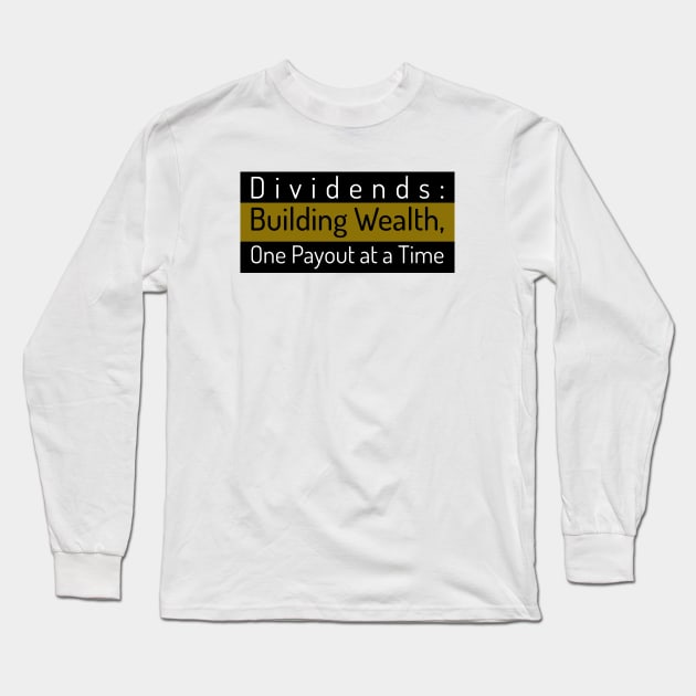 Dividends: Building Wealth, One Payout at a Time Dividend Investing Long Sleeve T-Shirt by PrintVerse Studios